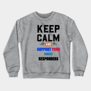 KEEP CALM AND SUPPORT YOUR FIRST RESPONDERS BLACK Crewneck Sweatshirt